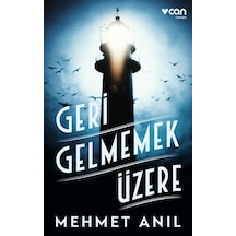 Geri Gelmemek Üzere - Mehmet Anıl - Can Yayınları