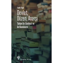 Devlet Düzen Anarşi: Türkiye'de Edebiyat ve Antikomünizm - Fatih Yaşlı - Yordam Kitap