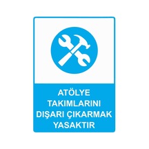Atölye Takımlarını Dışarı Çıkarmak Yasaktır İsg Uyarı Levhası Pvc A5 15x21 Cm