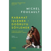 Kabahat İşlemek - Doğruyu Söylemek: İtirafın Adalet Kurumundaki İşlevi - Michel Foucault - Ketebe