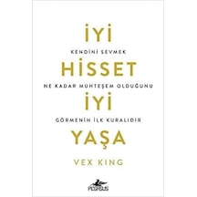 İyi Hisset İyi Yaşa: Kendini Sevmek Ne Kadar Muhteşem Olduğunu Görmenin İlk Kuralıdır