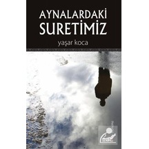 Aynalardaki Suretimiz - Yaşar Koca - Mat Kitap