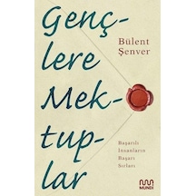Gençlere Mektuplar - Başarılı İnsanların Başarı Sırları - Bülent Şenver - Mundi