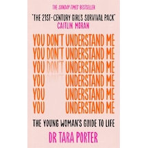 You Don't Understand Me: The Young Woman's Guide To Life - The Sunday Times Bestseller