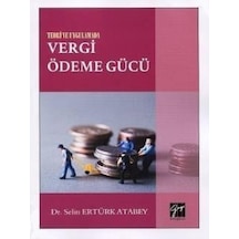 Teori ve Uygulamada Vergi Ödeme Gücü - Selin Ertürk Atabey - Gazi Kitabevi