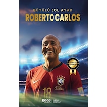 Büyülü Sol Ayak Roberto Carlos - Futbolun Efsaneleri - Ada Gökce - Gece Kitaplığı