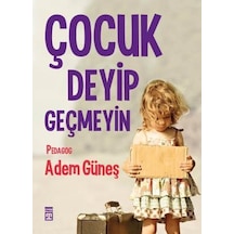 Çocuk Deyip Geçmeyin - Adem Güneş -  Timaş Yayınları