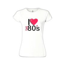 I Love The 80's Beyaz Kadın Tshirt 001