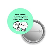 En İyi Arkadaş Senden Tavsiye İster Ve Tam Tersini Yapar / Rozet Diğer