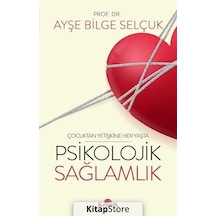 Psikolojik Sağlamlık - Çocuktan Yetişkine Her Yaşta - Ayşe Bilge Selçuk - Kronik Kitap