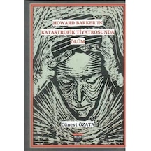 Howard Barker'in Katastrofik Tiyatrosunda Ölüm / Cüneyt Özata