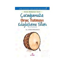 Çocuğunuza Oruç Tutmayı Kolaylaştırma Yolları (52 Öneri) - Ayşe Dolmacı - Ensar Neşriyat Çocuğunuza Oruç Tutmayı Kolaylaştırma Yolları (52 Öneri) - Ayşe Dolmacı - Ensar Neşriyat