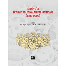 Gazi Kitabevi - Türkiye'de İktisat Politikaları ve İstihdam (1990 - 2020) - Dr. Öğr. Üyesi Nihat Altuntepe