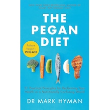 The Pegan Diet: 21 Practical Principles For Reclaiming Your Health İn A Nutritionally Confusing World