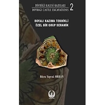 Boyalı Kazıma Teknikli Özel Bir Grup Seramik - Divriği Kalesi Kazıları 2 - Büşra Yaprak Orhan - Myrina Yayınları