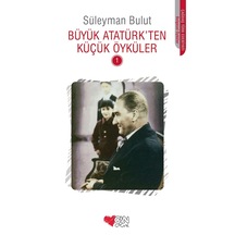 Büyük Atatürkten Küçük Öyküler 1 - Süleyman Bulut - Can Çocuk Yayınları