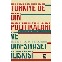 Türkiye'De Din Politikaları Ve Din-Siyaset Ilişkisi 9786051556963