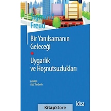 Bir Yanılsamanın Geleceği - Uygarlık ve Hoşnutsuzlukları - Sigmund Freud - İdea Yayınevi