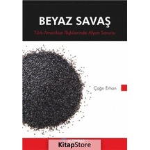 Beyaz Savaş-Türk Amerikan İlişkilerinde Afyon Sorunu - Çağrı Erhan - Nobel Akademik Yayıncılık