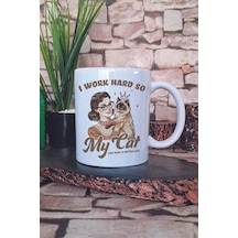 I Work Hard So My Cat Can Have A Better Life Yazılı Kedi Hediye Baskılı Kupa Bardak Beyaz