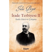 İrade Terbiyesi 2-İrade Gücü ve Çalışma - Jules Payot - Flipper Yayıncılık