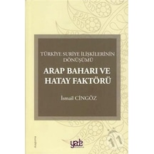 Arap Baharı ve Hatay Faktörü-Türkiye Suriye İlişkilerinin Dönüşümü - İsmail Cingöz - Yade Kitap