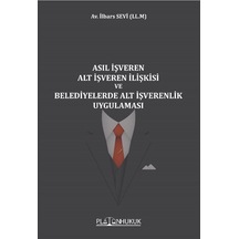 Asıl İşveren Alt İşveren İlişkisi ve Belediyelerde Alt İşverenlik Uygulaması - İlbars Sevi - Platon Hukuk Yayınevi