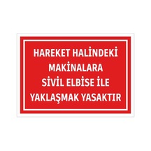 Hareket Halindeki Makinalara Sivil Elbise İle Yaklaşmak Yasaktır Uyarı Levhası İş Güvenliği İkaz Tabelası 25cmx35cm 5mm Dekota Forex