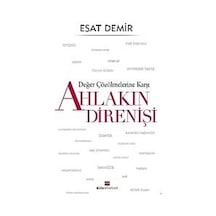 Değer Çözülmelerine Karşı - Ahlakın Direnişi - Esat Demir - Bizim Kitaplar