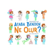 Acaba Benden Ne Olur? - Gülşah Katırcıgil - Nesil Çocuk Yayınları