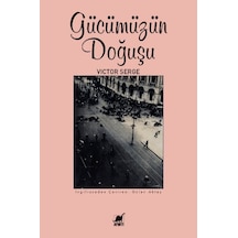 Gücümüzün Doğuşu - Victor Serge - Ayrıntı Yayınları