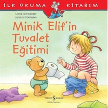 Minik Elif'in Tuvalet Eğitimi - İlk Okuma Kitabım - Liane Schneider - İş Bankası Kültür Yayınları