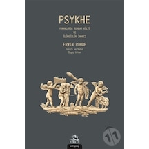 Psykhe-Yunanlarda Ruhlar kültü ve Ölümsüzlük İnancı - Erwin Rohde - Pinhan Yayıncılık