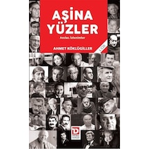 Aşina Yüzler Anılar, İzlenimler (1. Cilt) / Ahmet Köklügiller