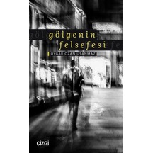 Gölgenin Felsefesi - Uygar Ozan Usanmaz - Çizgi Kitabevi