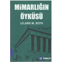 Mimarlığın Öyküsü - Leland M Roth - Kabalcı Yayınevi