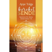 Bereket Sende - Yaşamınızın Her Alanına Bereketi Getiren 7 Yol - Ayşe Tolga - Destek Yayınları