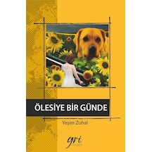 Ölesiye Bir Günde - Yeşim Zuhal - Gri Yayınevi