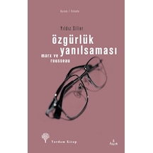 Özgürlük Yanılsaması - Rousseau ve Marx - Yıldız Silier - Yordam Kitap Özgürlük Yanılsaması - Rousseau ve Marx - Yıldız Silier - Yordam Kitap