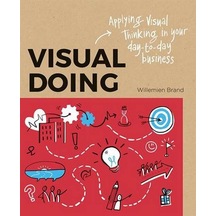 Visual Doing: A Practical Guide to Incorporate Visual Thinking into Your Daily Business and Communication 9789063694999