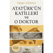Atatürk'Ün Katilleri Ve O Doktor / Yaşar Gürsoy 9786254416668