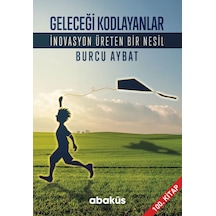 Geleceği Kodlayanlar-İnovasyon Üreten Bir Nesil - Burcu Aybat - Abaküs Kitap