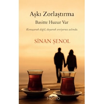 Aşkı Zorlaştırma Basitte Huzur Var - Sinan Şenol