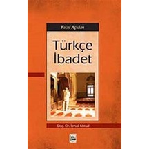 Fıkhi Açıdan Türkçe İbadet / Doç. Dr. İsmail Köksal