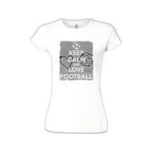 Keep Calm And Love Football Beyaz Kadın Tshirt 001