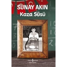 Kaza Süsü - Sunay Akın - İş Bankası Kültür Yayınları