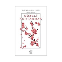 Güzeli Kurtarmak - Byung - Chul Han - İnsan Yayınları