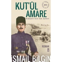 Kut'ül Amare Osmanlı'nın Son Zaferi - İsmail Bilgin - Timaş Yayınları