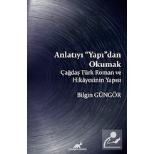 Anlatıyı Yapıdan Okumak-Çağdaş Türk Roman ve Hikayesinin Yapısı - Bilgin Güngör - Paradigma Akademi Yayınları