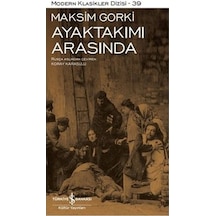 Ayaktakımı Arasında - Modern Klasikler 39 - Maksim Gorki - İş Bankası Kültür Yayınları